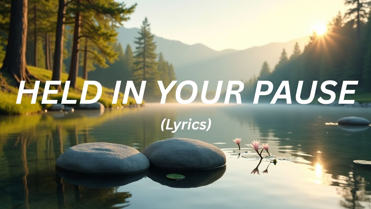 Held in Your Pause (Lyrics) Held in Your Pause (Lyrics)