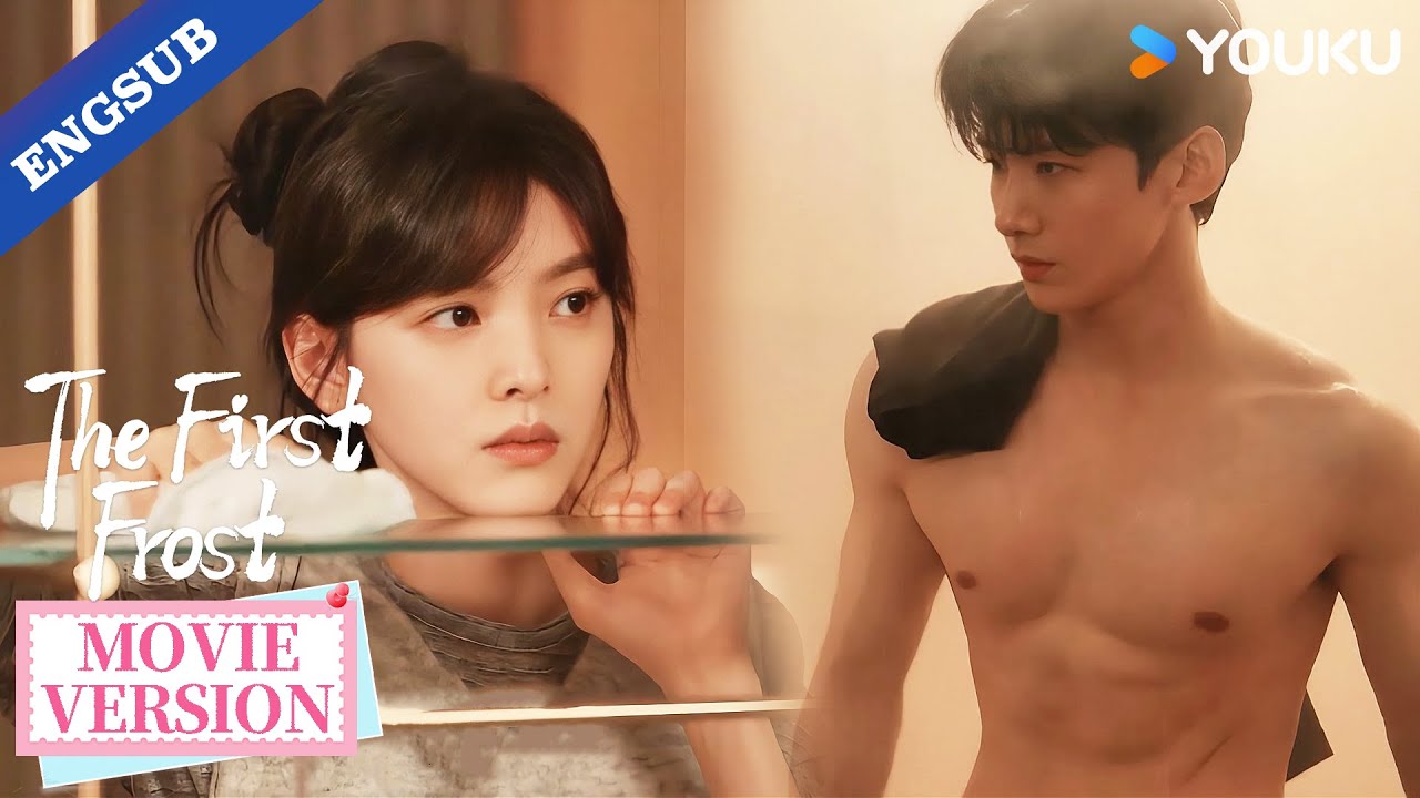【Movie Version】Sang Yan flaunted his hot body — Wen Yifan couldn’t look away!🔥👀| The First Frost