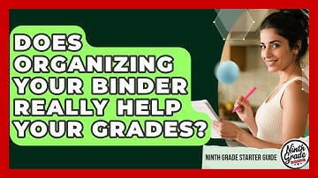 Does Organizing Your Binder Really Help Your Grades? - Ninth Grade Starter Guide