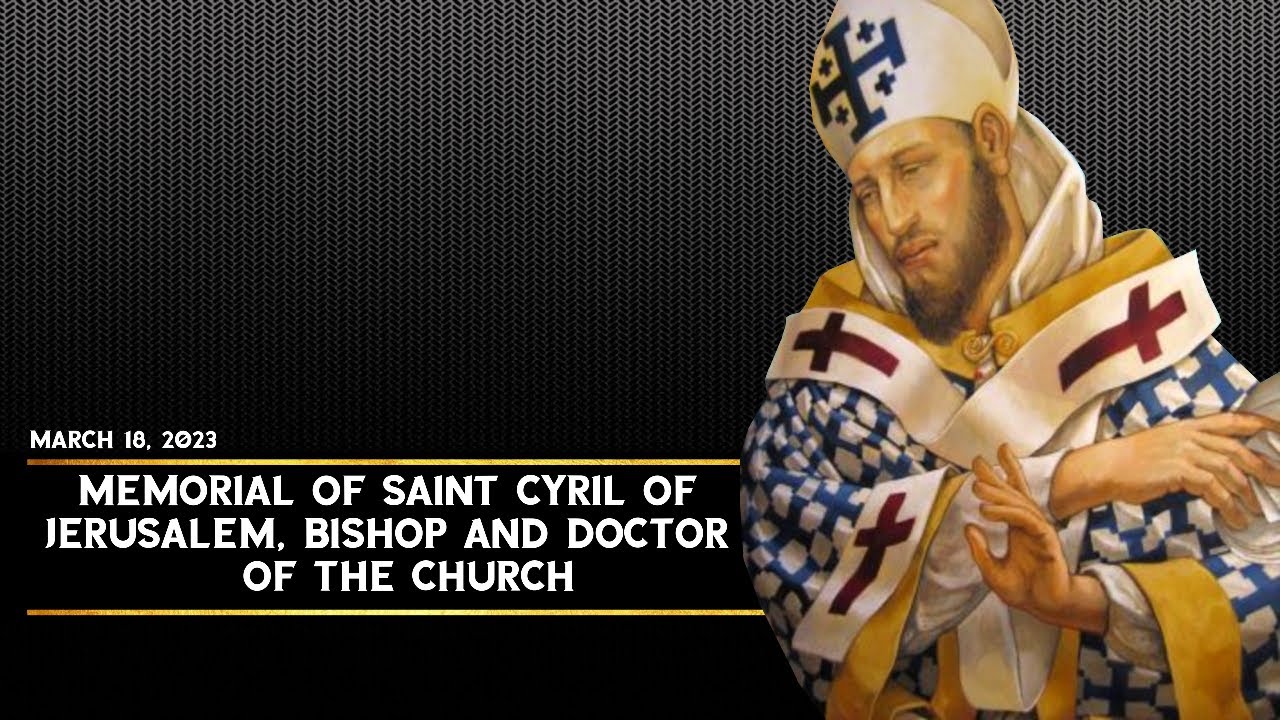 Memorial of Saint Cyril of Jerusalem, and doctor of the Church