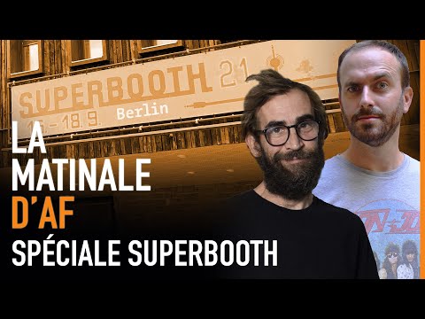 En direct du Superbooth 2021 - La Matinale d'AF #43