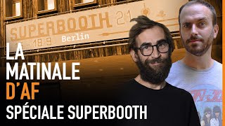 En direct du Superbooth 2021 (le gros salon berlinois dédié aux synthés) - La Matinale d'AF #43