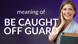 Understanding "Caught Off Guard": A Guide for English Learners