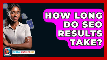 How Long Do SEO Results Take? - SearchEnginesHub.com