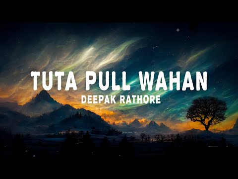 TUTA PULL WAHAN (Lyrics) : Deepak Rathore | Lyrical Video | Musical World | TOP Unique Entertainment