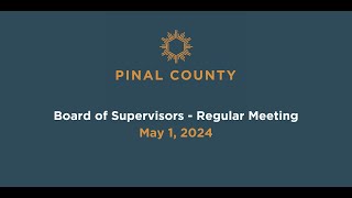 Pinal County Board of Supervisors - Regular Meeting: May 1, 2024