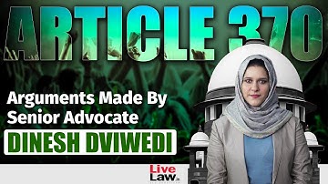 Article 370 | Arguments Made By Senior Advocate Dinesh Dviwedi