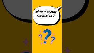 What is resolution of vector?