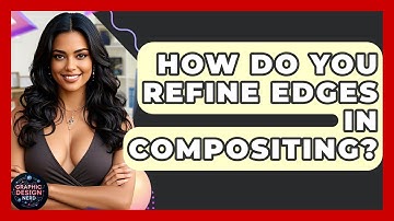 How Do You Refine Edges In Compositing? - Graphic Design Nerd