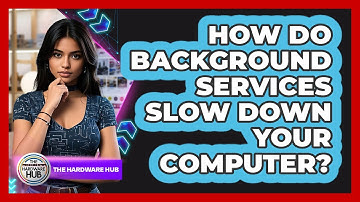 How Do Background Services Slow Down Your Computer? - The Hardware Hub
