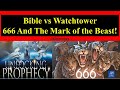 Bible vs Watchtower - 666 And The Mark of the Beast! (Part 4 of 6 Bible Prophecy)