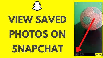 Snapchat Saved Photos: How To View Saved Photos On Snapchat
