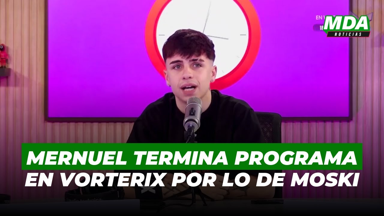MERNUEL y BAULETI TERMINAN su PROGRAMA el VORTERIX por los FUERTES DICHOS de MOSKI