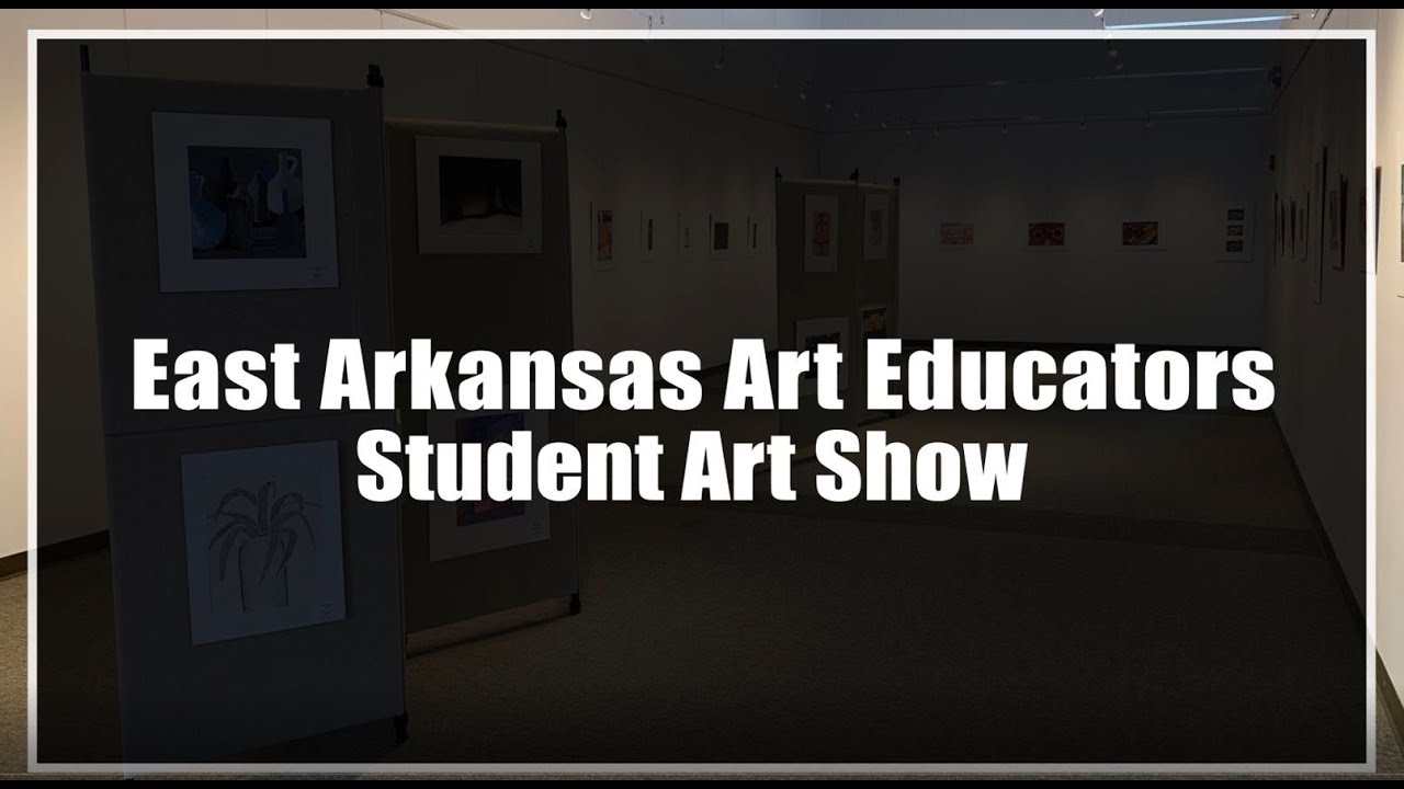 East Arkansas Art Educators Association Student Art Exhibit YouTube