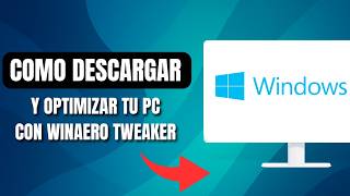 Cómo Descargar Winaero Tweaker Y Optimizar Tu PC En Windows