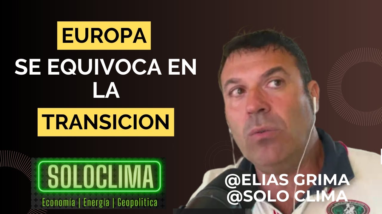 Europa va por el camino equivocado en la transición energética, elias ...