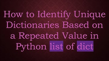 How to Identify Unique Dictionaries Based on a Repeated Value in Python list of dict