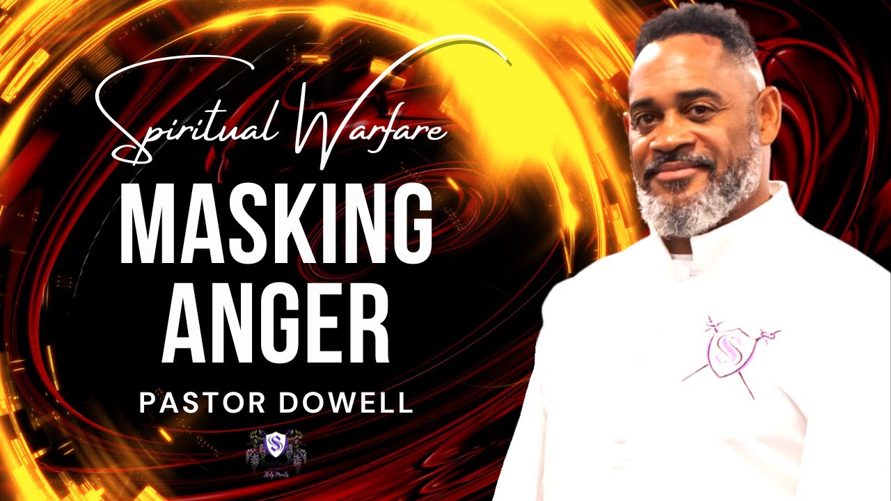 Masked Anger | When a Smile Hides Strife |  Pastor Dowell