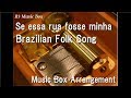 Se essa rua fosse minhabrazilian folk song music box