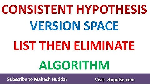 Consistent Hypothesis | Version Space | List Then Eliminate Algorithm by Mahesh Huddar
