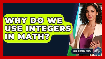 Why Do We Use Integers In Math? - Your Algebra Coach