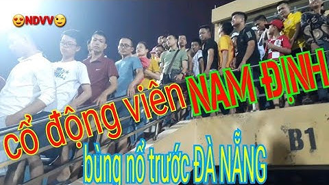Cổ Động Viên Nam Định - SHB Đà Nẵng 2-1 CDV bùng nổ trên sân Thiên Trường cùng đội nhà
