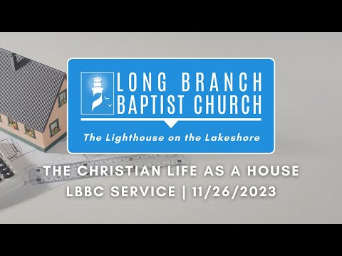 The Christian Life as a House | LBBC Service | 11/26/2023