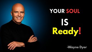 This Message Will Only Reach You When Your Soul Is Ready | Wayne Dyer