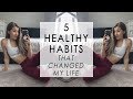 5 Healthy Habits That CHANGED MY LIFE