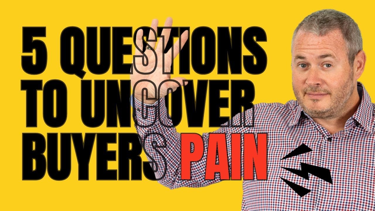 5 Questions to uncover the buyer's pain