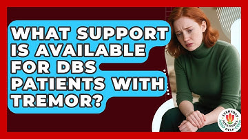 What Support Is Available For DBS Patients With Tremor? - Everyday Parkinsons Help