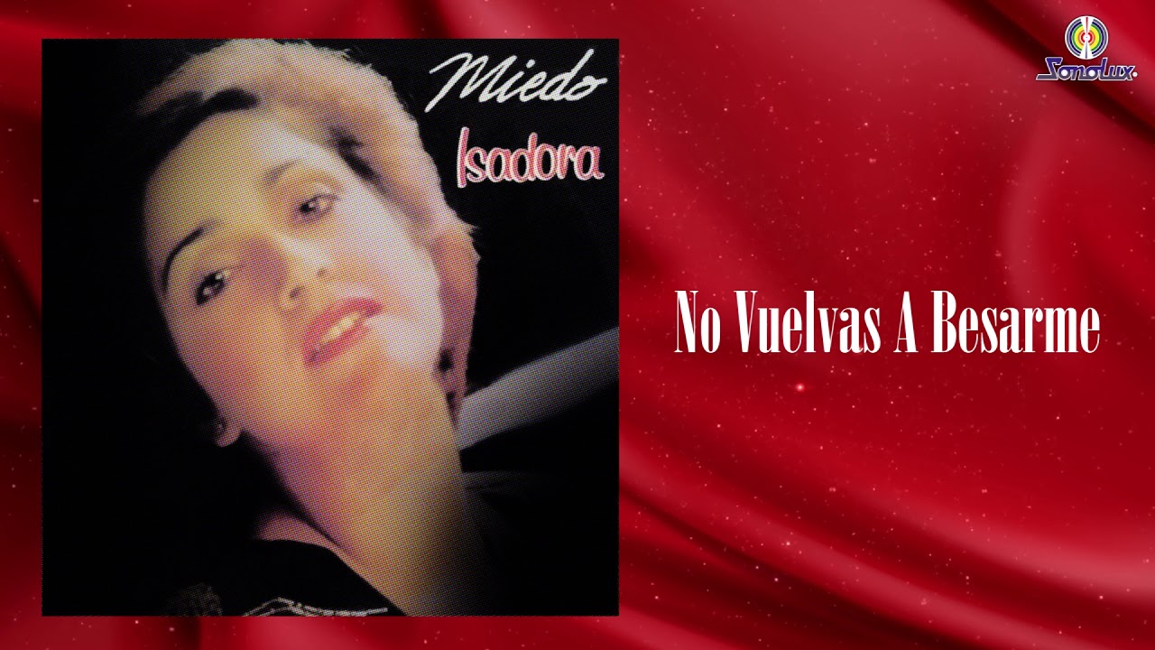 No Vuelvas A Besarme – Isadora - Remasterizado | Balada
