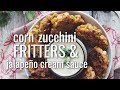 corn zucchini fritters &amp; jalapeño cream sauce | hot for food