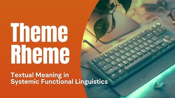 SYSTEMIC FUNCTIONAL LINGUISTICS | TEXTUAL MEANING #2 | THEME AND RHEME