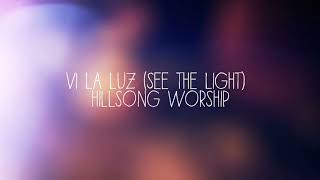 Video thumbnail of "Vi La Luz - Hillsong Worship [See The Ligh Español]"