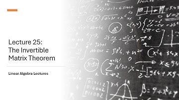 Linear Algebra Lectures - Lecture 25 The Invertible Matrix Theorem