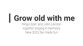 Grow old with me Ringo Starr and John Lennon Fan Made 2022