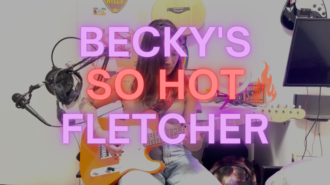 Becky's So Hot Fletcher (Guitar Cover) YouTube