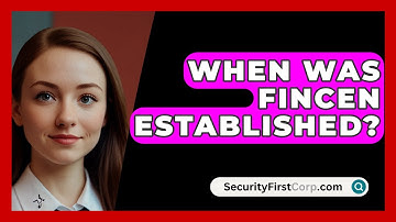 When Was FinCEN Established? - SecurityFirstCorp.com