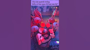 Chị này quýnh trống kiểu có học qua rồi hay sao ấy nhỉ?