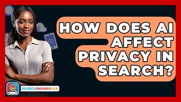 How Does AI Affect Privacy In Search? - SearchEnginesHub.com