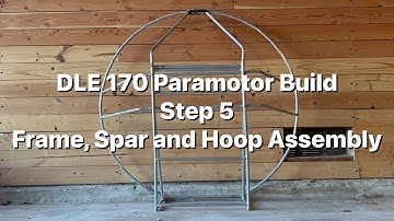 DLE 170 Paramotor Build: Step 5 Frame, Spar and Hoop Assembly