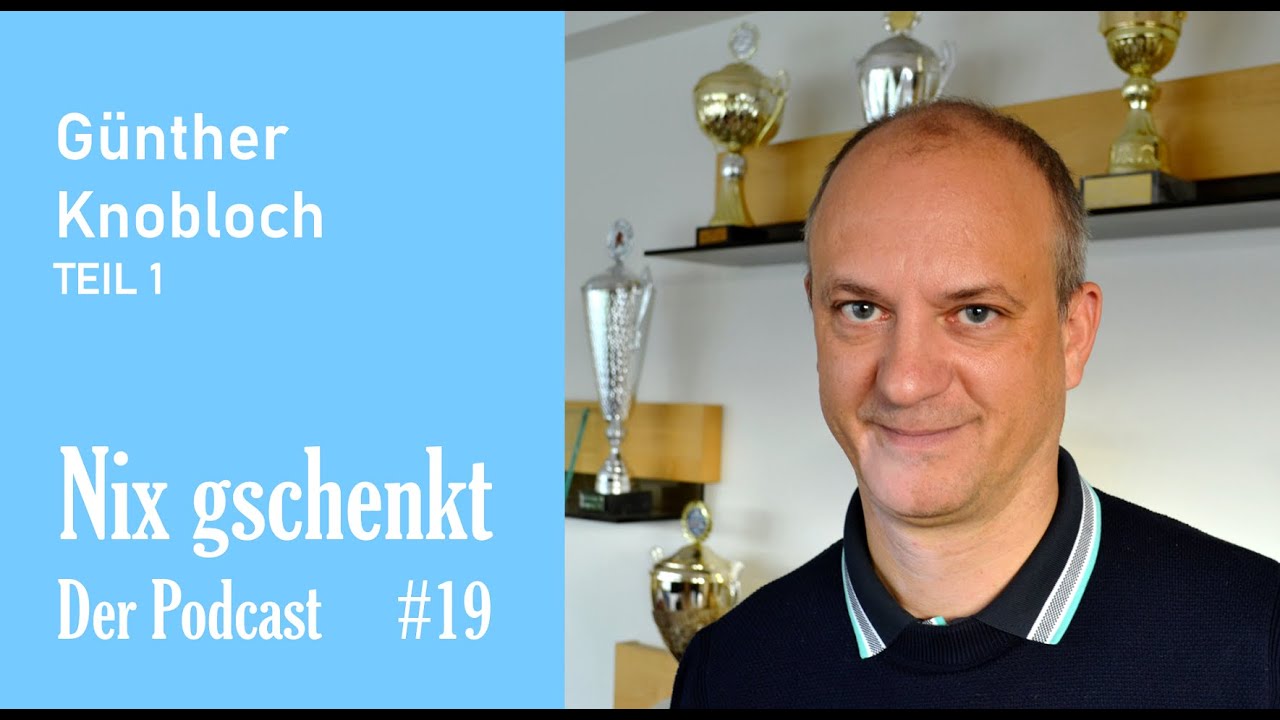 Nix gschenkt - Der Podcast 19 Günther Knobloch: Teil 1 (von 2) - YouTube
