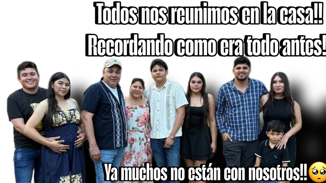 SE REÚNE TODA LA FAMILIA EN LA CASA🥹YA NADA ES COMO ANTES‼️PERSONAS QUE YA NO ESTÁN CON NOSOTROS 