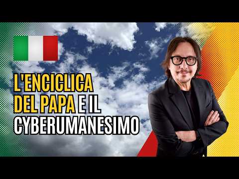 Video 320 - L'enciclica del Papa e il Cyberumanesimo