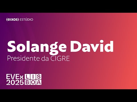 Solange David, Presidente da CIGRE Internacional | EVEX Lisboa 2025