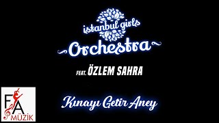 Kınayı Getir Aney - İstanbul Girls Orchestra Feat. Özlem Sahra - 