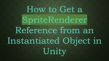 How to Get a SpriteRenderer Reference from an Instantiated Object in Unity