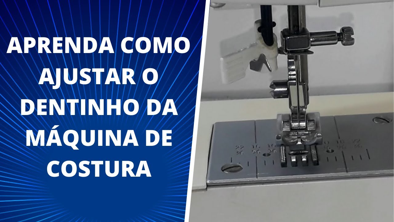 Como ajustar o dentinho da máquina de costura