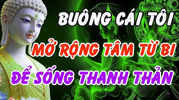 Phật Dạy Cách Buông Cái Tôi – Mở Rộng Tâm Từ Bi Để Sống Một Cuộc Đời Thanh Thản Và An Lạc